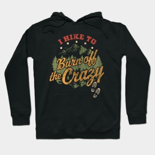 I Hike to Burn Off The Crazy Retro Vintage Distressed Hiking Hoodie